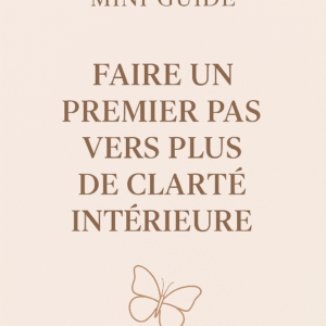 Mini guide gratuit : « Faire un premier pas vers plus de clarté intérieure »